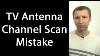 Running A Channel Scan With A Tv Antenna Avoid This Common Mistake